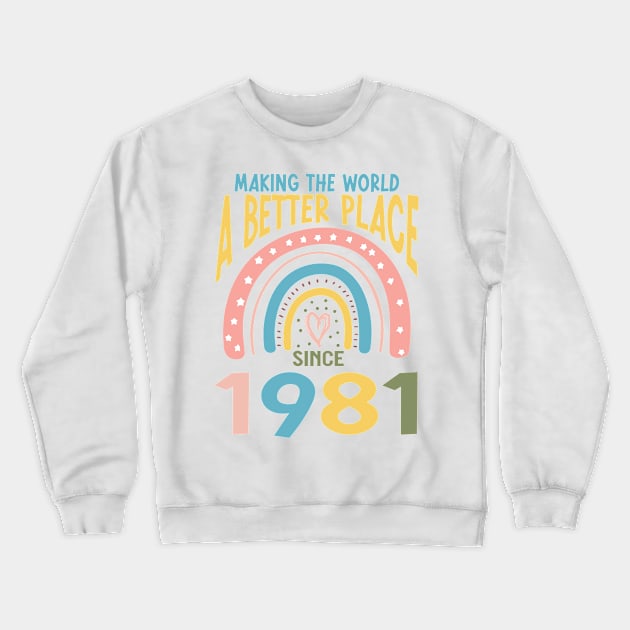 Birthday Making the world better place since 1981 Crewneck Sweatshirt by IngeniousMerch